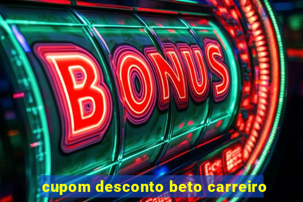 cupom desconto beto carreiro